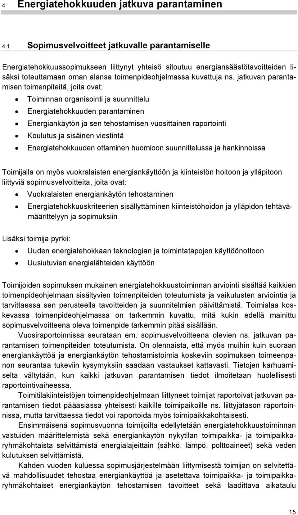 jatkuvan parantamisen toimenpiteitä, joita ovat: Toiminnan organisointi ja suunnittelu Energiatehokkuuden parantaminen Energiankäytön ja sen tehostamisen vuosittainen raportointi Koulutus ja sisäinen