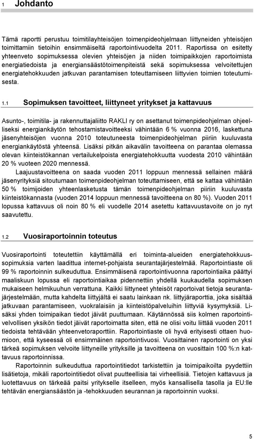 energiatehokkuuden jatkuvan parantamisen toteuttamiseen liittyvien toimien toteutumisesta. 1.