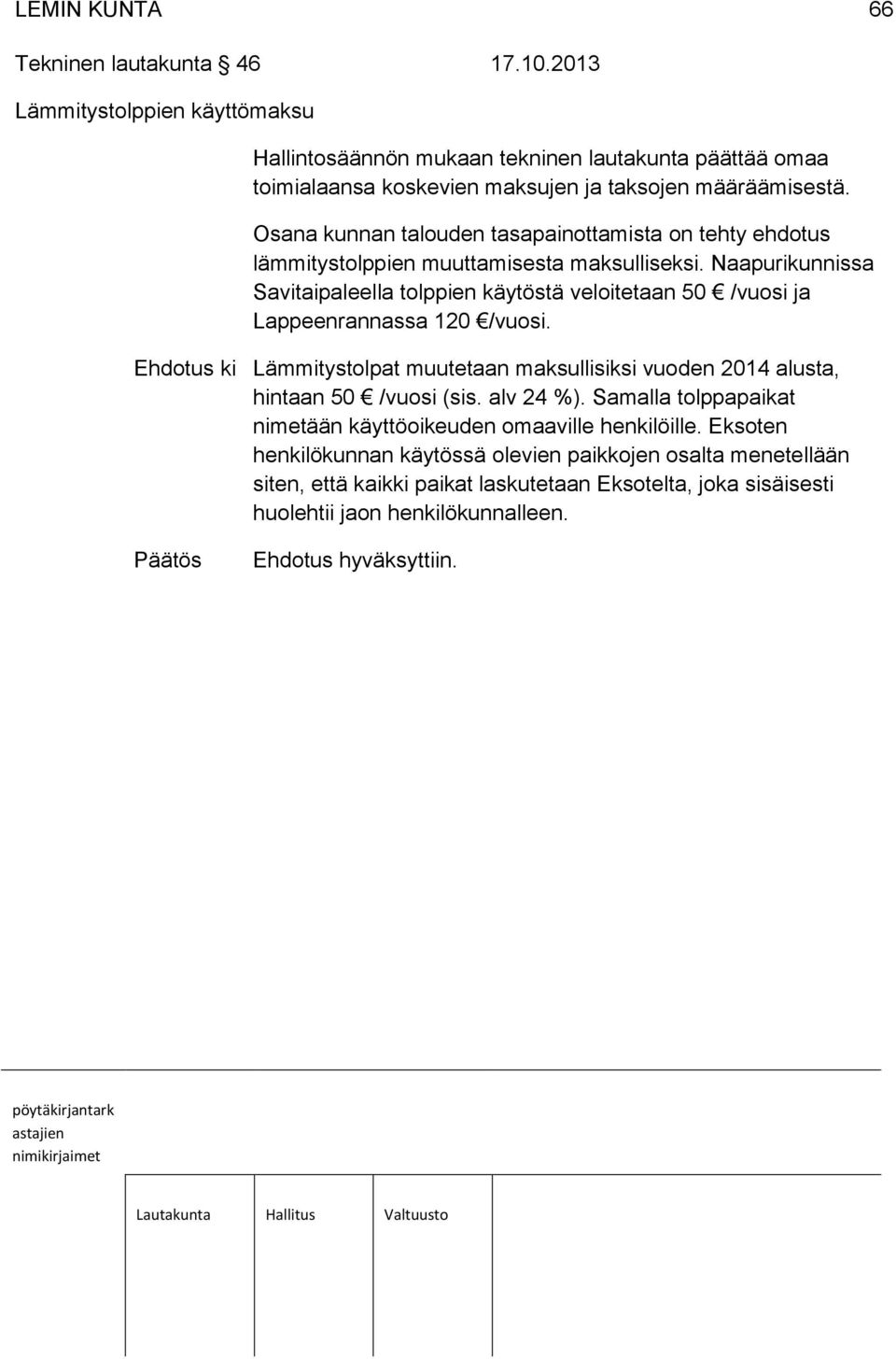 Osana kunnan talouden tasapainottamista on tehty ehdotus lämmitystolppien muuttamisesta maksulliseksi.