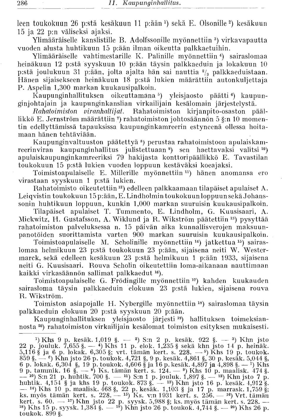 Palinille myönnettiin 4 ) sairaslomaa heinäkuun 12 p:stä syyskuun 10 p:ään täysin palkkaeduin ja lokakuun 10 p:stä joulukuun 31 p:ään, jolta ajalta hän sai nauttia 2 / 3 palkkaeduistaan.