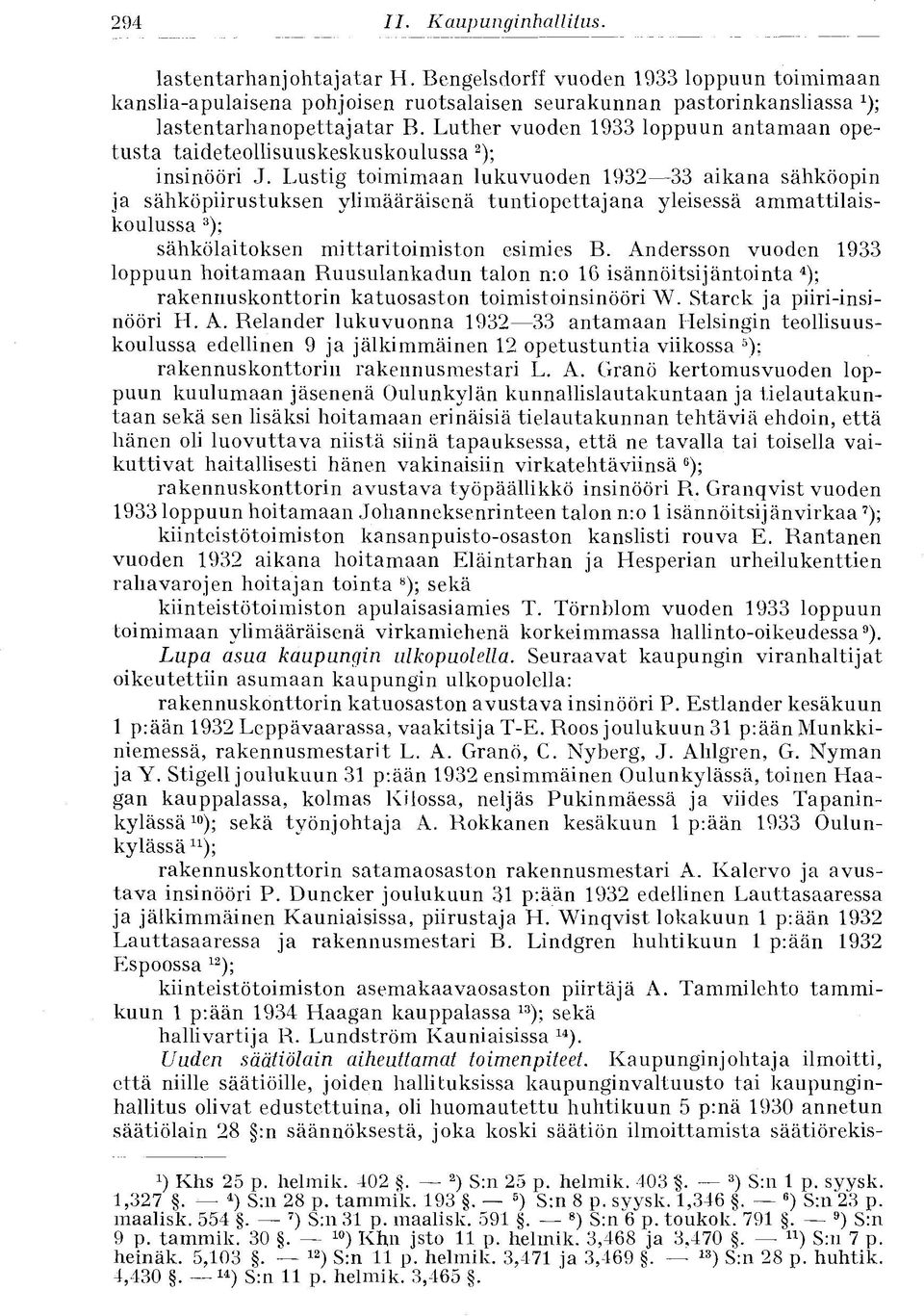 Lustig toimimaan lukuvuoden 1932 33 aikana sähköopin ja sähköpiirustuksen ylimääräisenä tuntiopettajana yleisessä ammattilaiskoulussa 3 ); sähkölaitoksen mittaritoimiston esimies B.