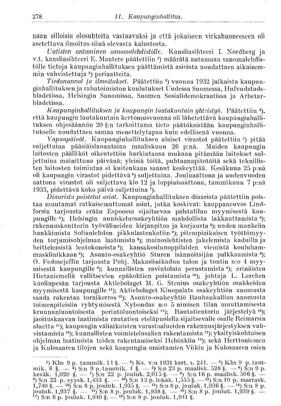 Mantere päätettiin määrätä antamaan sanomalehdistölle tietoja kaupunginhallituksen päättämistä asioista noudattaen aikaisemmin vahvistettuja 2 ) periaatteita. Tiedonannot ja ilmoitukset.