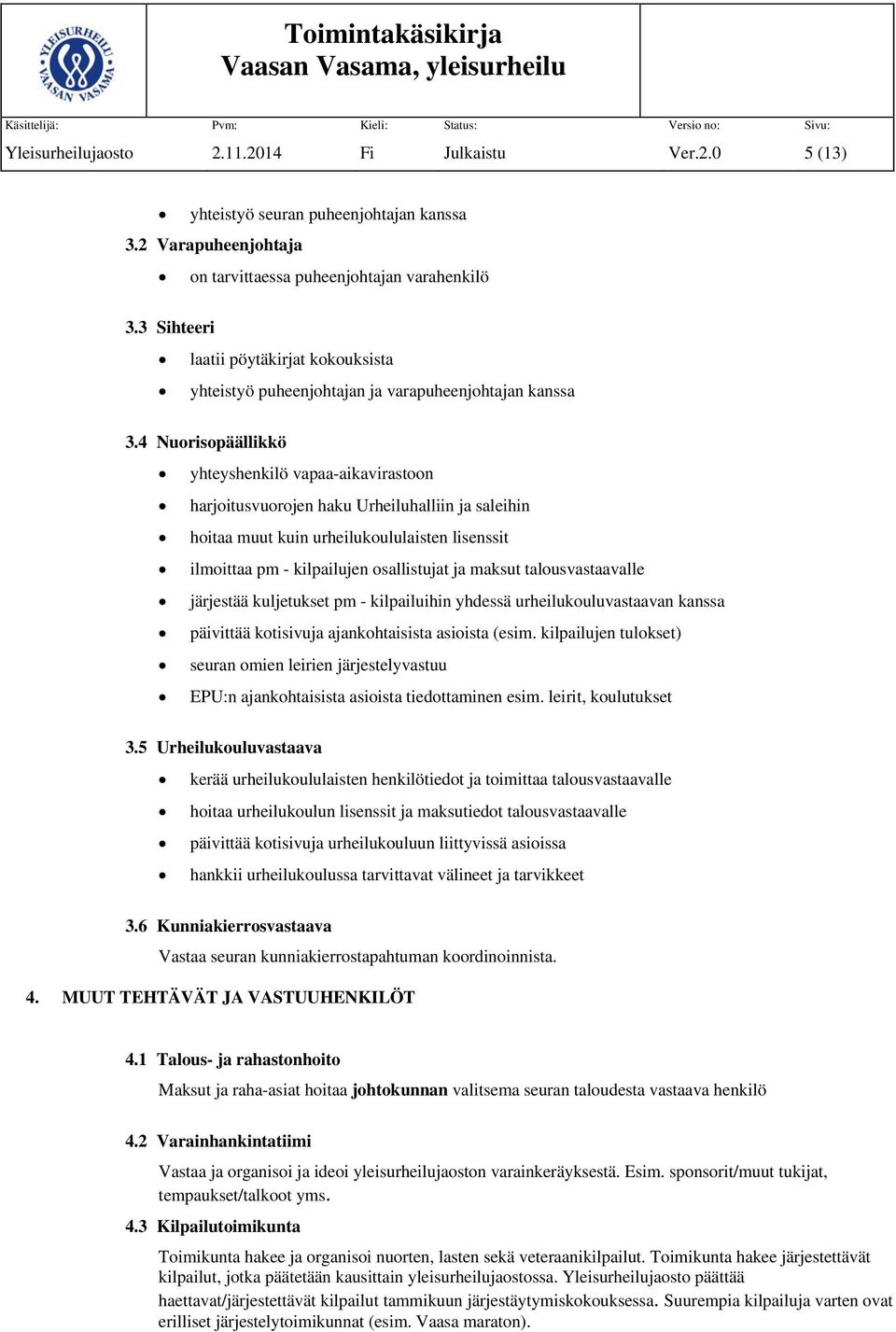 4 Nurispäällikkö yhteyshenkilö vapaa-aikavirastn harjitusvurjen haku Urheiluhalliin ja saleihin hitaa muut kuin urheilukululaisten lisenssit ilmittaa pm - kilpailujen sallistujat ja maksut