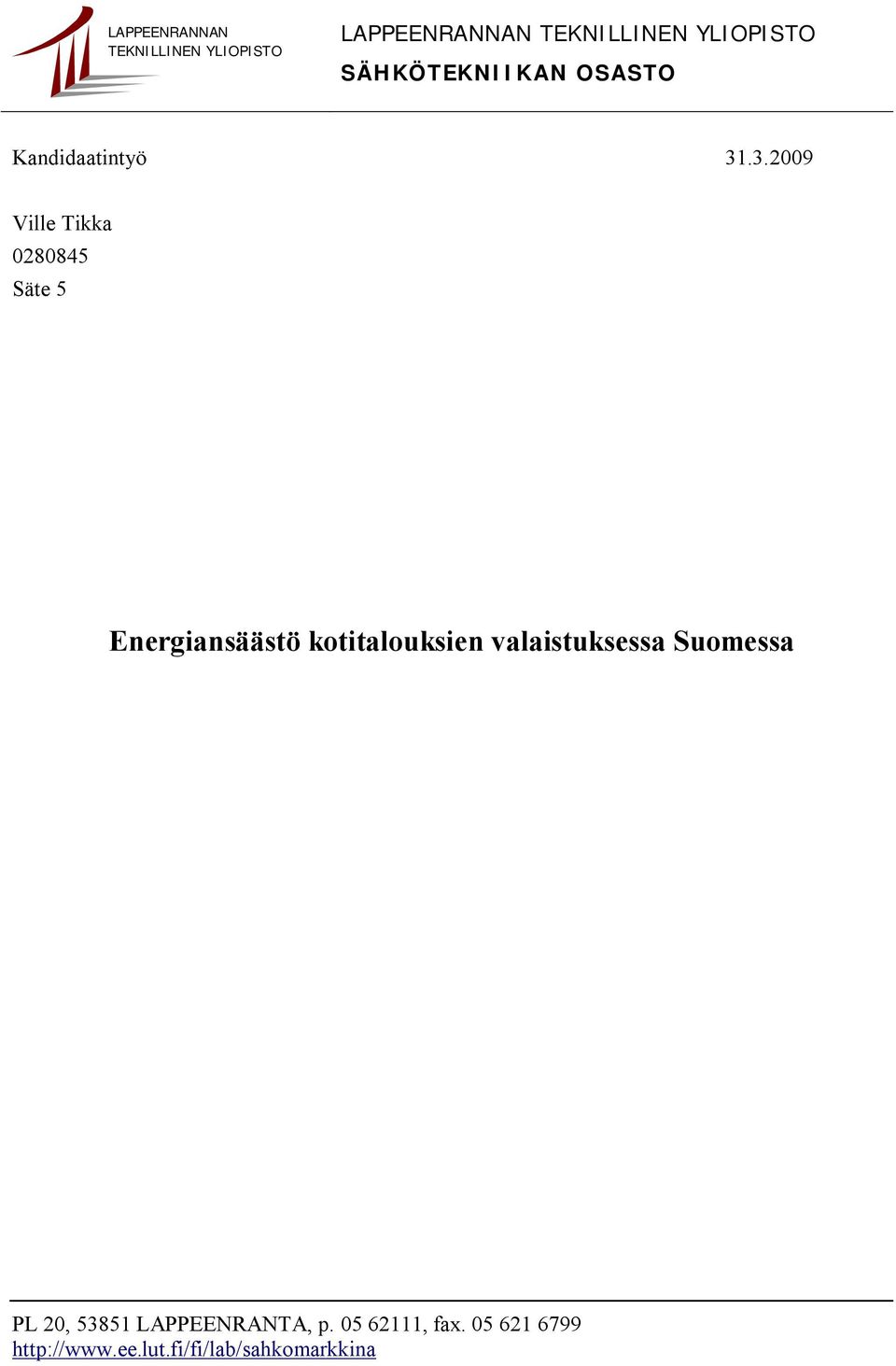.3.2009 Ville Tikka 0280845 Säte 5 Energiansäästö kotitalouksien
