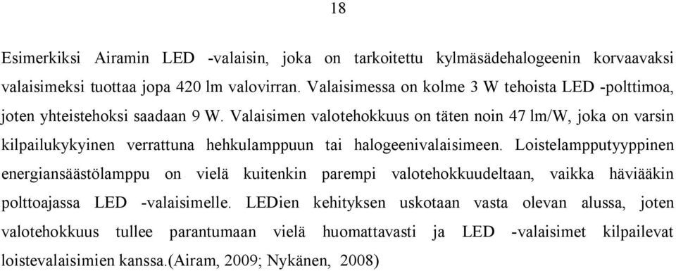 Valaisimen valotehokkuus on täten noin 47 lm/w, joka on varsin kilpailukykyinen verrattuna hehkulamppuun tai halogeenivalaisimeen.