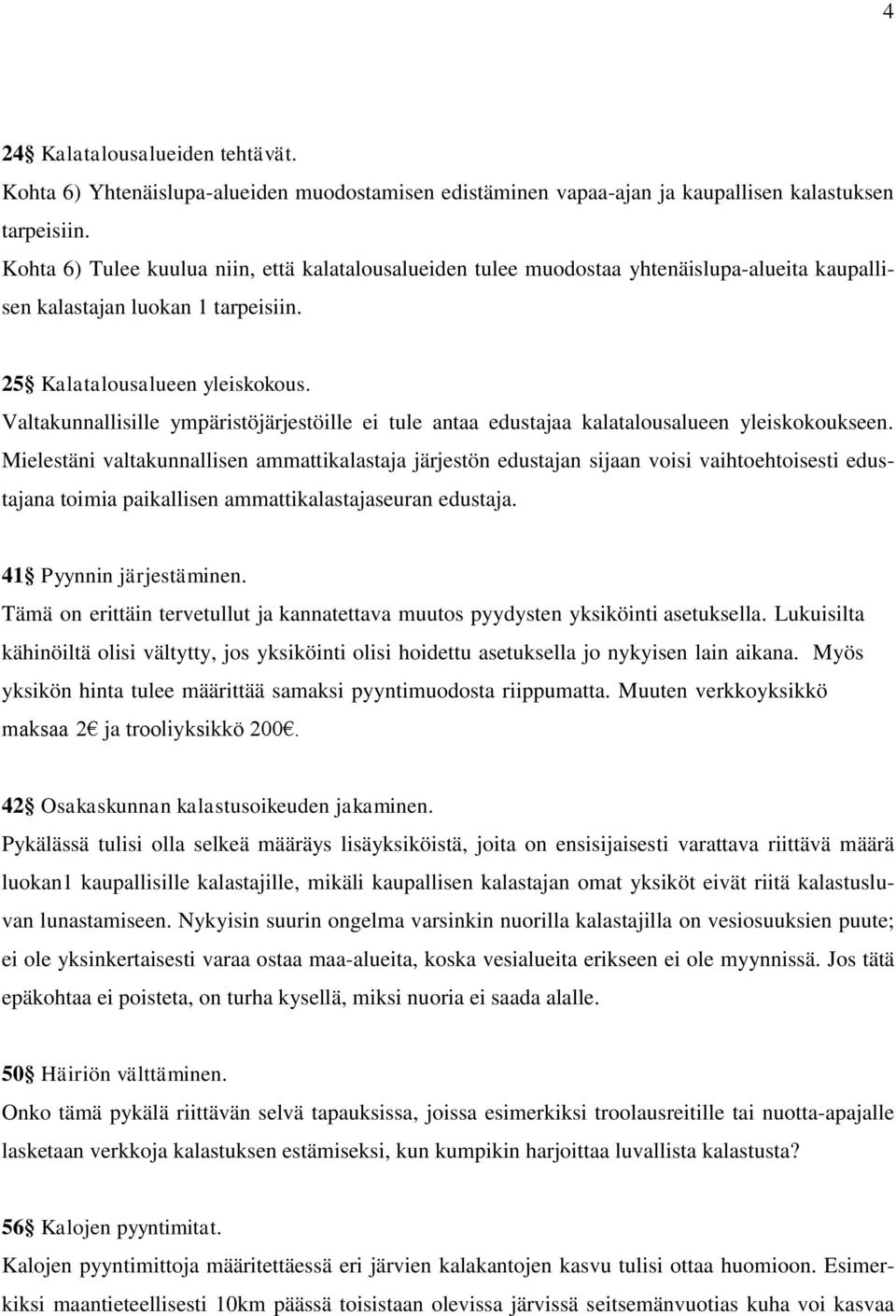 Valtakunnallisille ympäristöjärjestöille ei tule antaa edustajaa kalatalousalueen yleiskokoukseen.