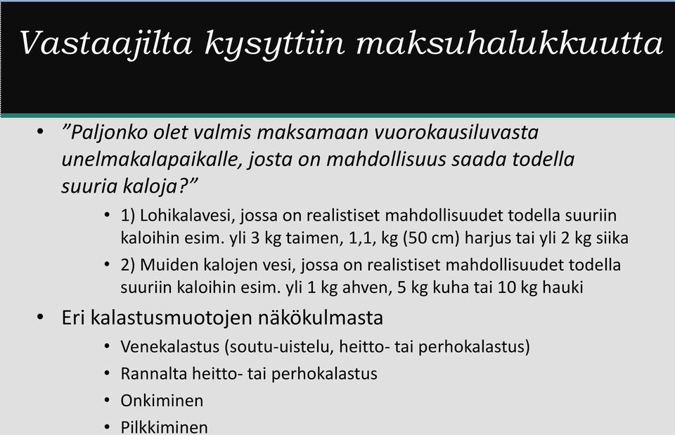 yli 3 kg taimen, 1,1, kg (50 cm) harjus tai yli 2 kg siika 2) Muiden kalojen vesi, jossa on realistiset mahdollisuudet todella suuriin kaloihin