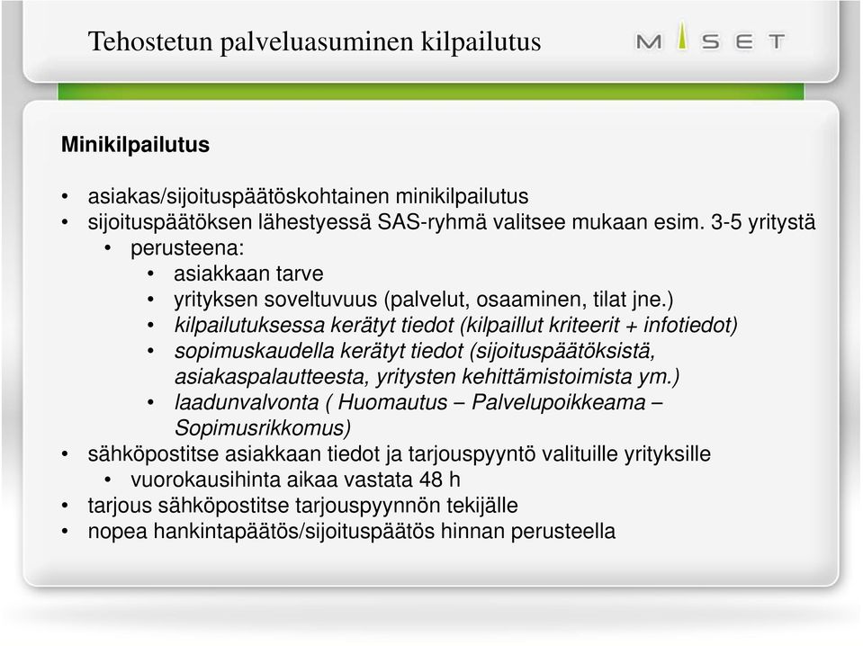 ) kilpailutuksessa kerätyt tiedot (kilpaillut kriteerit + infotiedot) sopimuskaudella kerätyt tiedot (sijoituspäätöksistä, asiakaspalautteesta, yritysten kehittämistoimista ym.