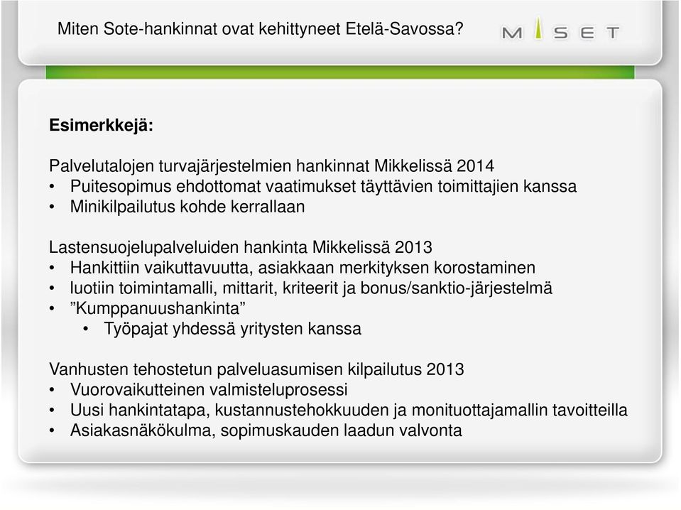 kerrallaan Lastensuojelupalveluiden hankinta Mikkelissä 2013 Hankittiin vaikuttavuutta, asiakkaan merkityksen korostaminen luotiin toimintamalli, mittarit, kriteerit ja