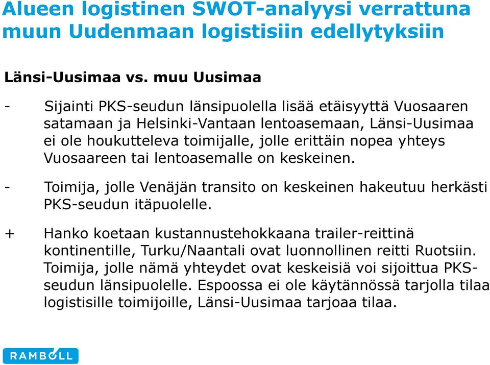 nopea yhteys Vuosaareen tai lentoasemalle on keskeinen. - Toimija, jolle Venäjän transito on keskeinen hakeutuu herkästi PKS-seudun itäpuolelle.