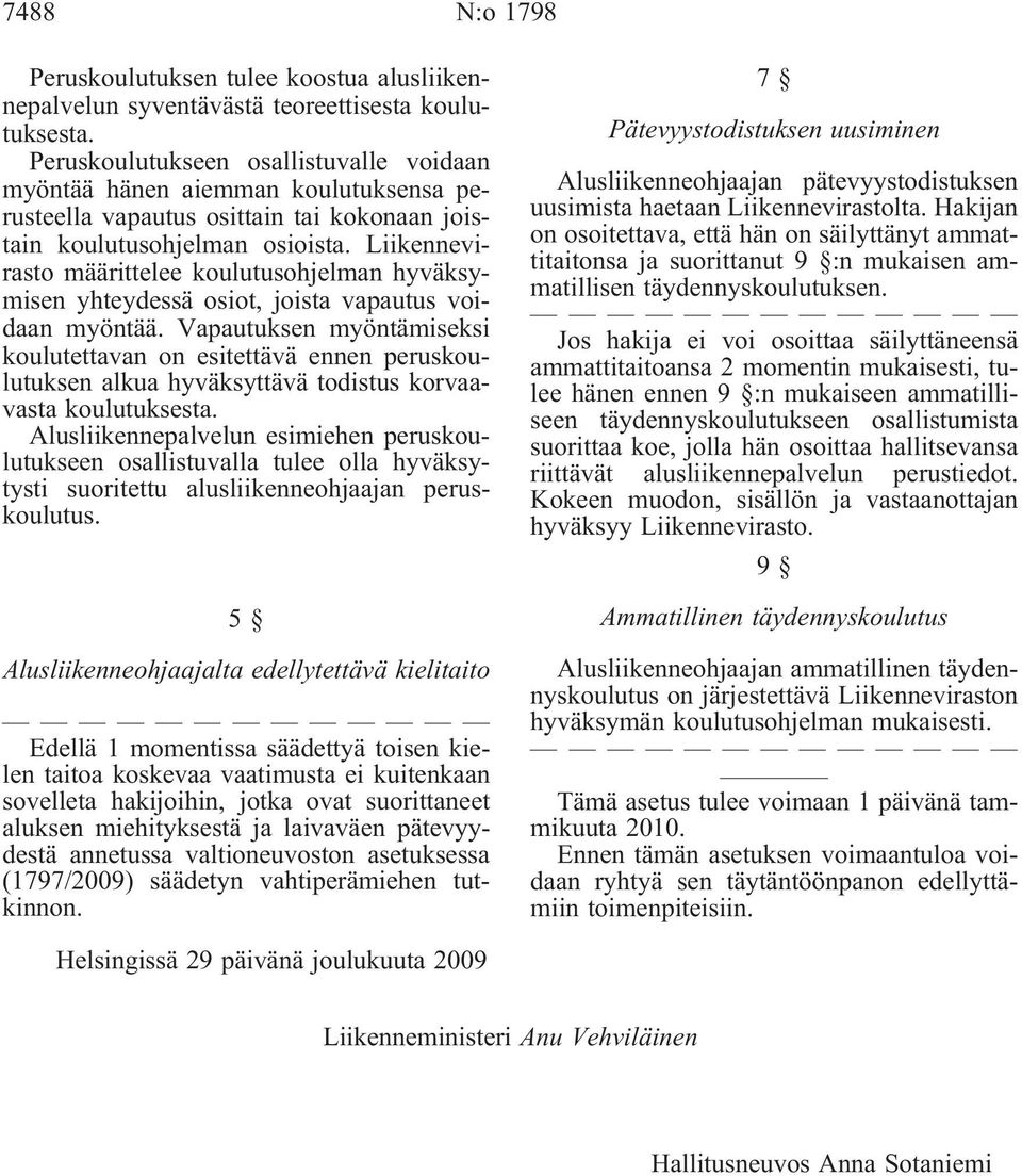 Liikennevirasto määrittelee koulutusohjelman hyväksymisen yhteydessä osiot, joista vapautus voidaan myöntää.