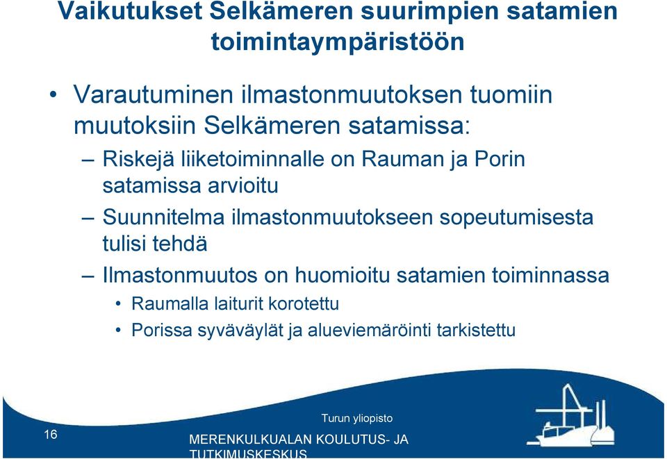 arvioitu Suunnitelma ilmastonmuutokseen sopeutumisesta tulisi tehdä Ilmastonmuutos on huomioitu