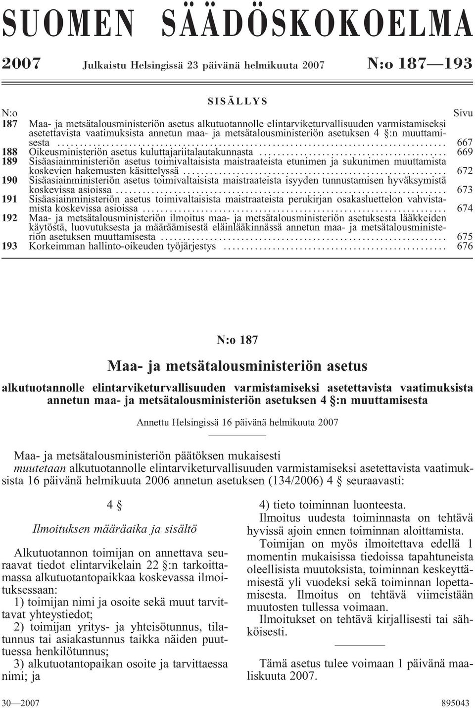 .. 669 189 Sisäasiainministeriön asetus toimivaltaisista maistraateista etunimen ja sukunimen muuttamista koskevien hakemusten käsittelyssä.