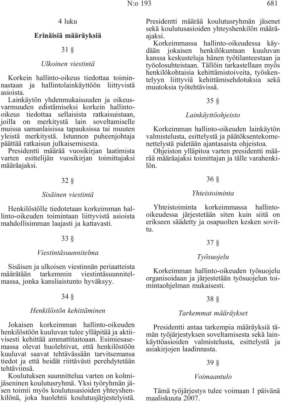 muuten yleistä merkitystä. Istunnon puheenjohtaja päättää ratkaisun julkaisemisesta. Presidentti määrää vuosikirjan laatimista varten esittelijän vuosikirjan toimittajaksi määräajaksi.