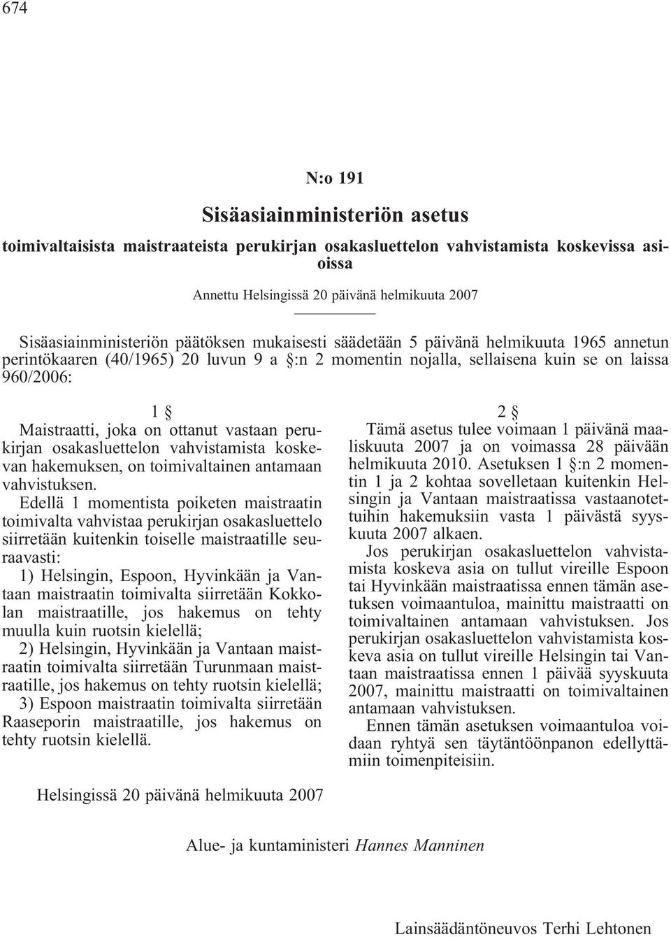 Maistraatti, joka on ottanut vastaan perukirjan osakasluettelon vahvistamista koskevan hakemuksen, on toimivaltainen antamaan vahvistuksen.