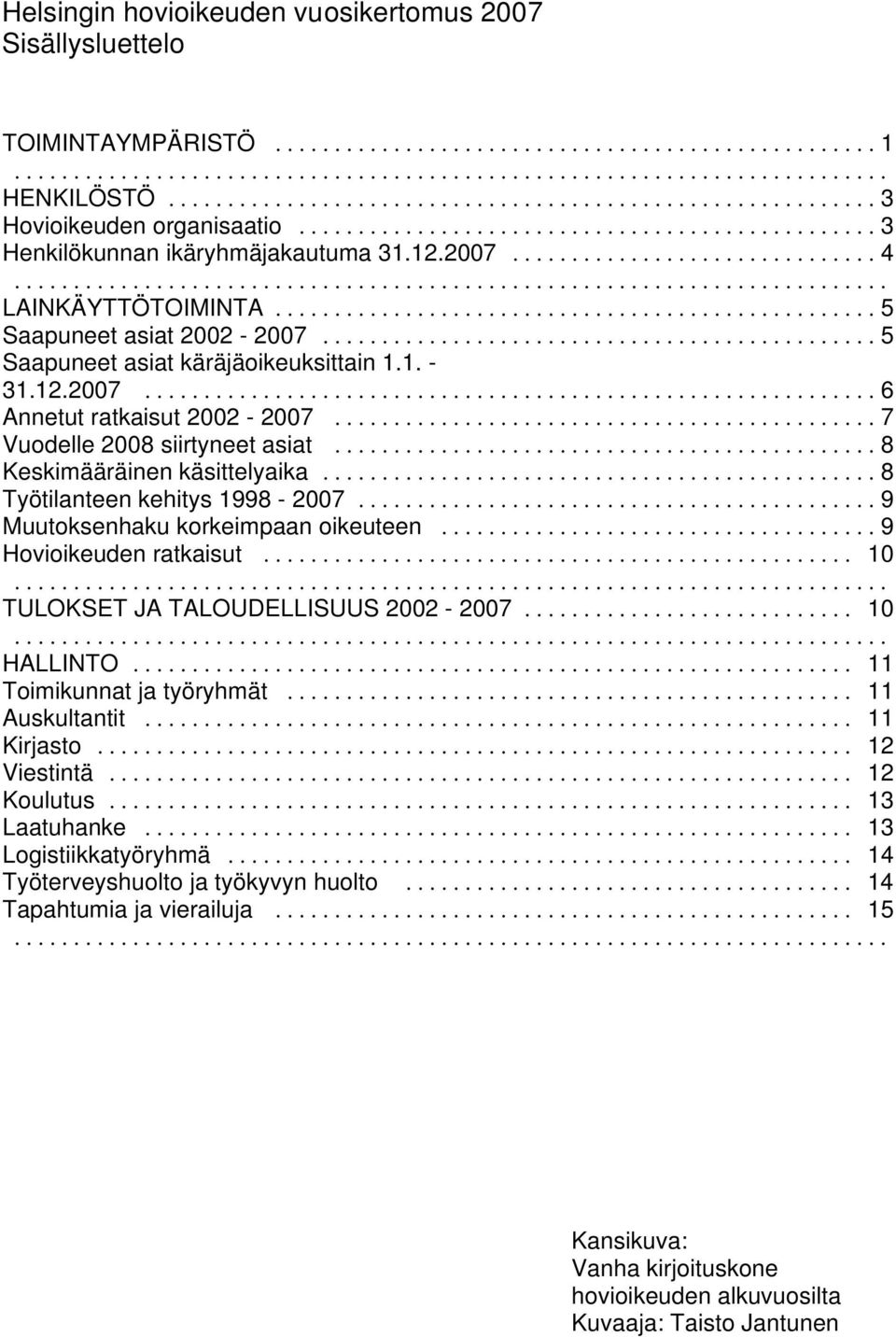 .. 8 Työtilanteen kehitys 1998-2007... 9 Muutoksenhaku korkeimpaan oikeuteen... 9 Hovioikeuden ratkaisut... 10... TULOKSET JA TALOUDELLISUUS 2002-2007... 10... HALLINTO... 11 Toimikunnat ja työryhmät.