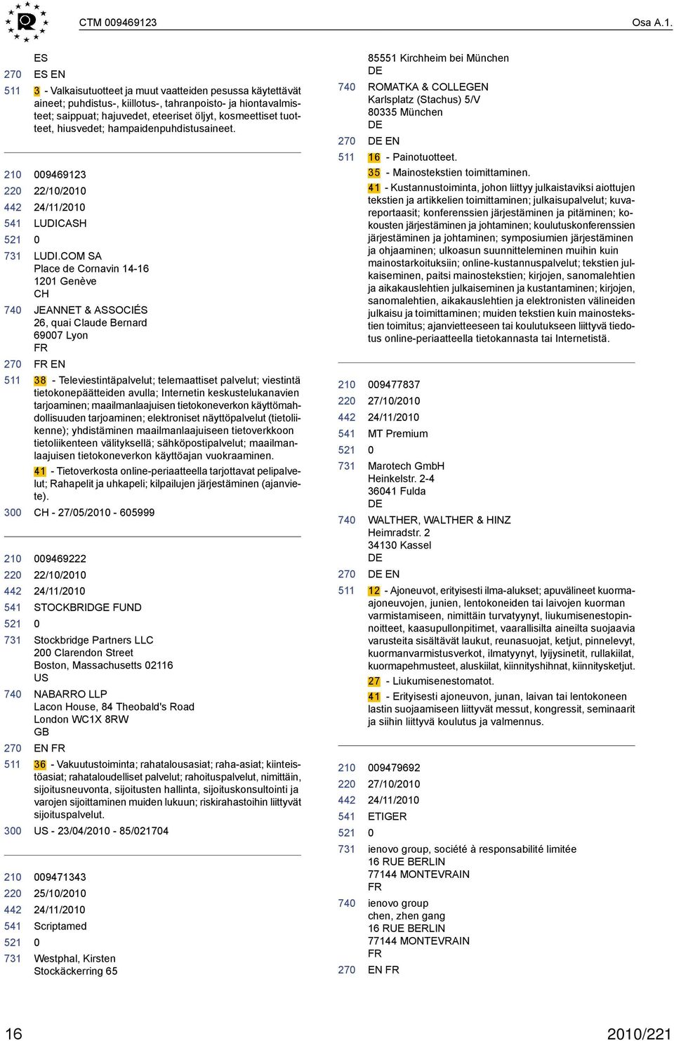 3 3 ES ES EN 3 - Valkaisutuotteet ja muut vaatteiden pesussa käytettävät aineet; puhdistus-, kiillotus-, tahranpoisto- ja hiontavalmisteet; saippuat; hajuvedet, eteeriset öljyt, kosmeettiset