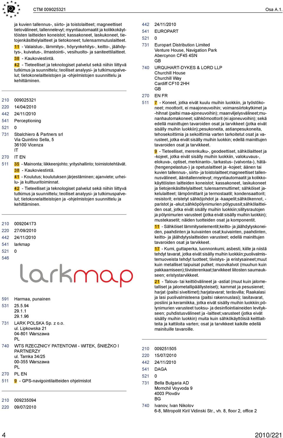 546 591 531 ja kuvien tallennus-, siirto- ja toistolaitteet; magneettiset tietovälineet, tallennelevyt; myyntiautomaatit ja kolikkokäyttöisten laitteiden koneistot; kassakoneet, laskukoneet,