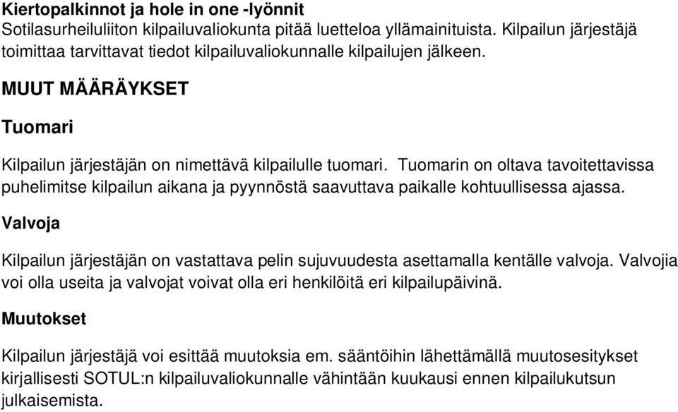 Tuomarin on oltava tavoitettavissa puhelimitse kilpailun aikana ja pyynnöstä saavuttava paikalle kohtuullisessa ajassa.