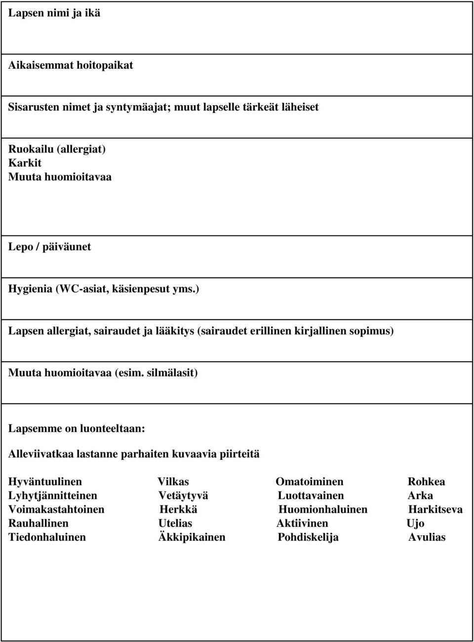 ) Lapsen allergiat, sairaudet ja lääkitys (sairaudet erillinen kirjallinen sopimus) Muuta huomioitavaa (esim.