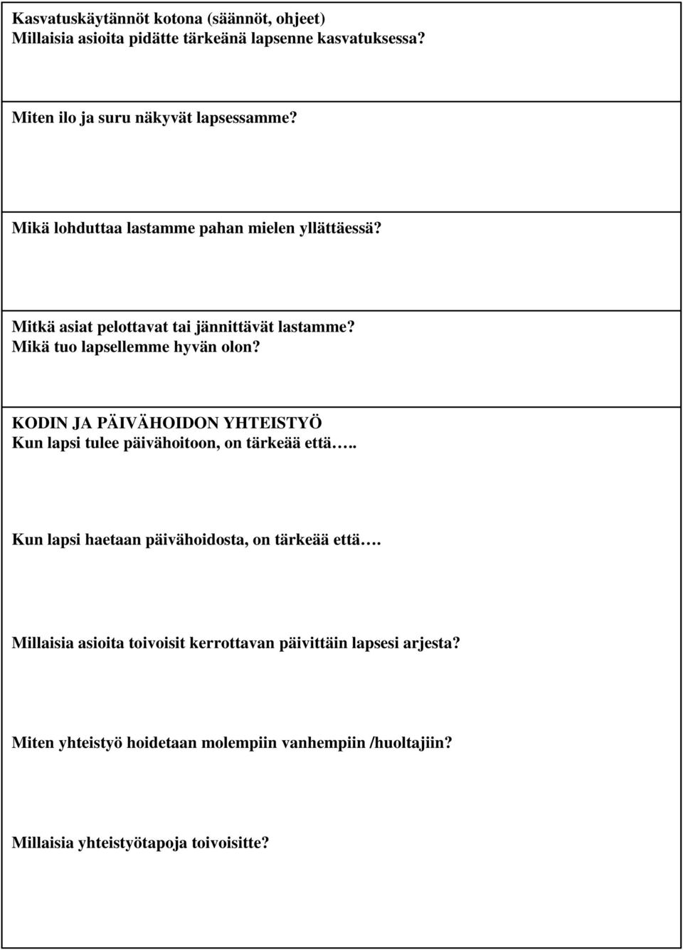 KODIN JA PÄIVÄHOIDON YHTEISTYÖ Kun lapsi tulee päivähoitoon, on tärkeää että.. Kun lapsi haetaan päivähoidosta, on tärkeää että.