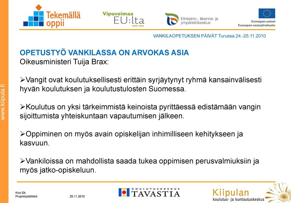 kansainvälisesti hyvän koulutuksen ja koulutustulosten Suomessa.