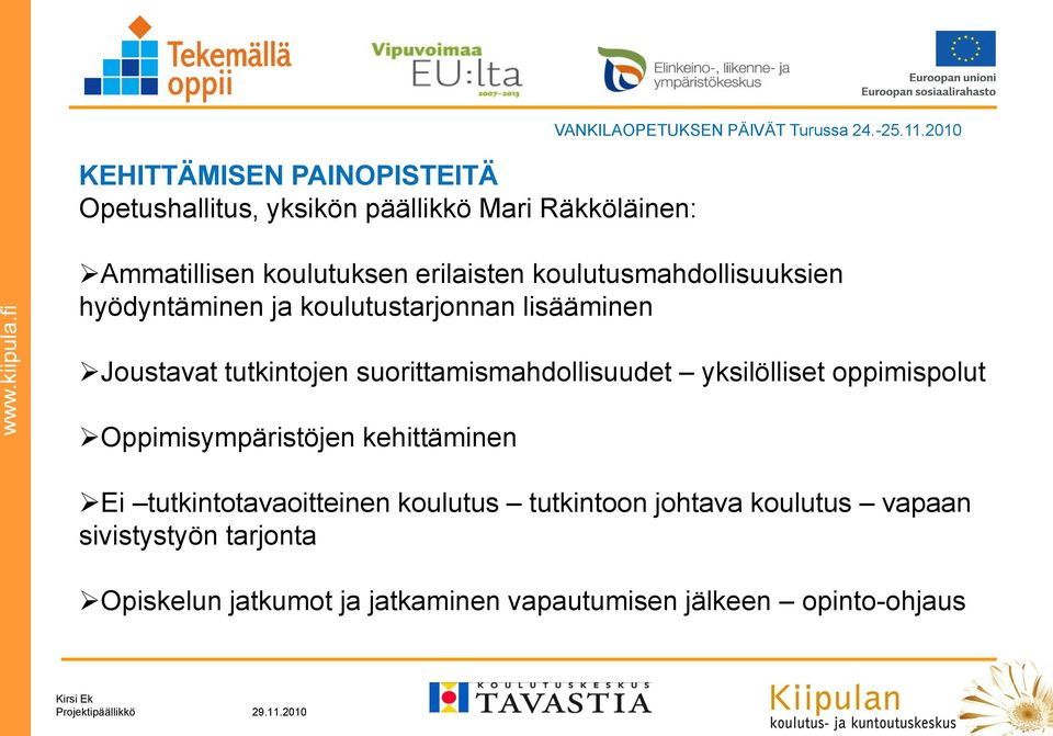 tutkintojen suorittamismahdollisuudet yksilölliset oppimispolut Oppimisympäristöjen kehittäminen Ei tutkintotavaoitteinen