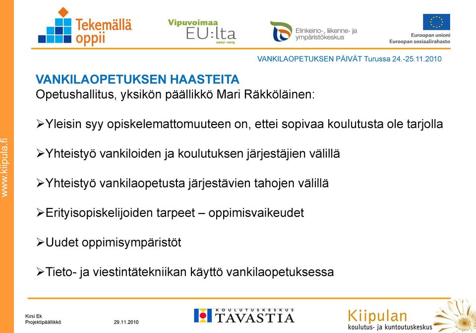 2010 Yleisin syy opiskelemattomuuteen on, ettei sopivaa koulutusta ole tarjolla Yhteistyö vankiloiden ja