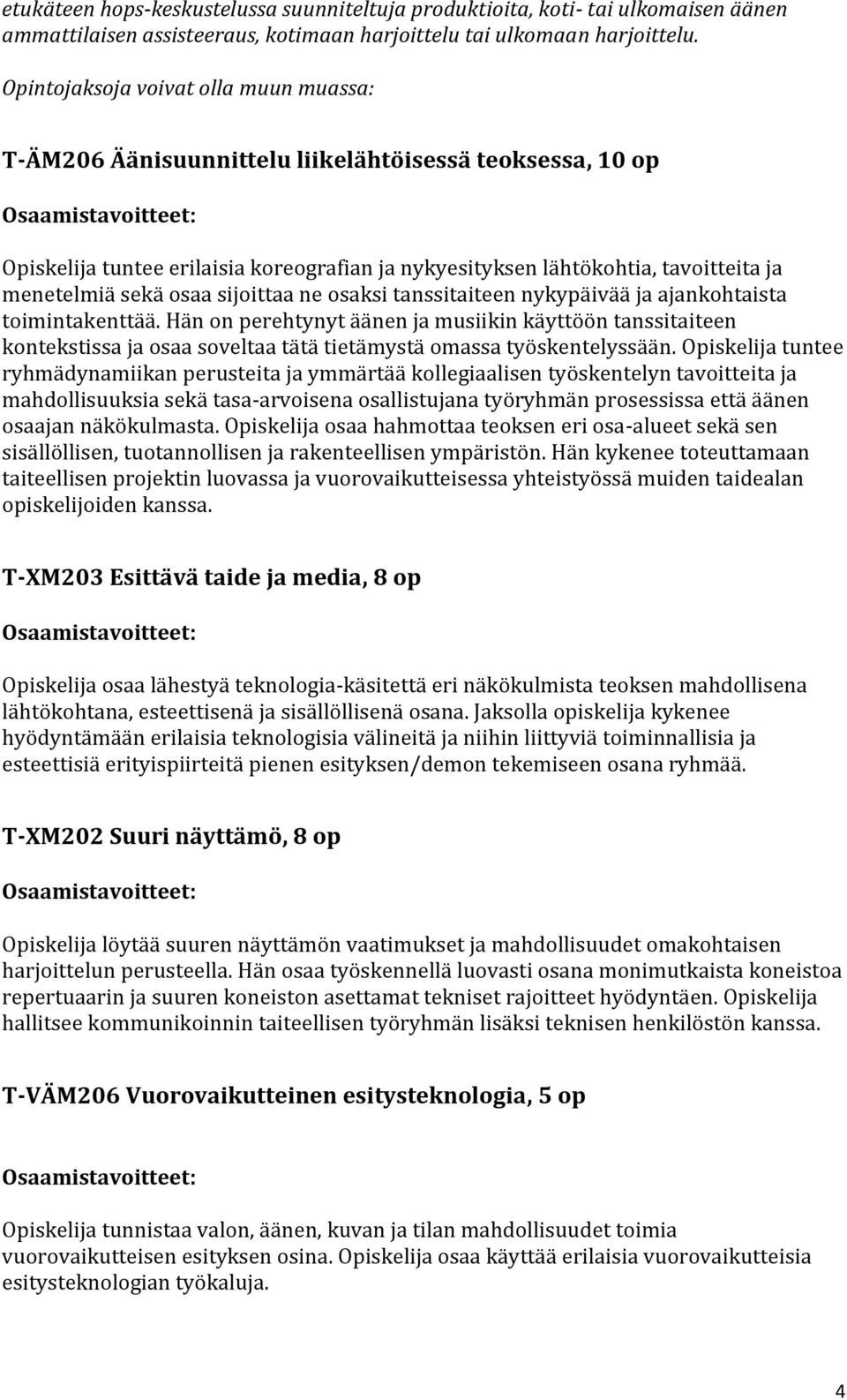 osaa sijoittaa ne osaksi tanssitaiteen nykypäivää ja ajankohtaista toimintakenttää.