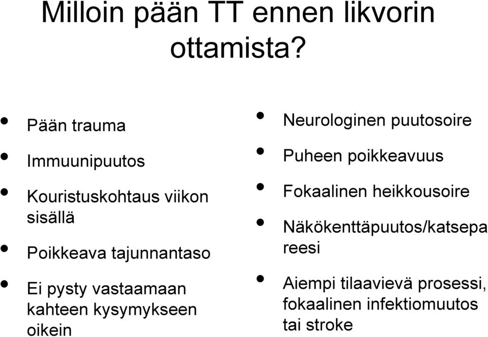 Ei pysty vastaamaan kahteen kysymykseen oikein Neurologinen puutosoire Puheen