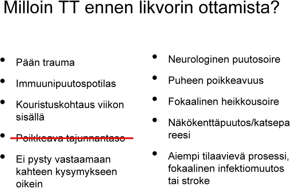 tajunnantaso Ei pysty vastaamaan kahteen kysymykseen oikein Neurologinen puutosoire