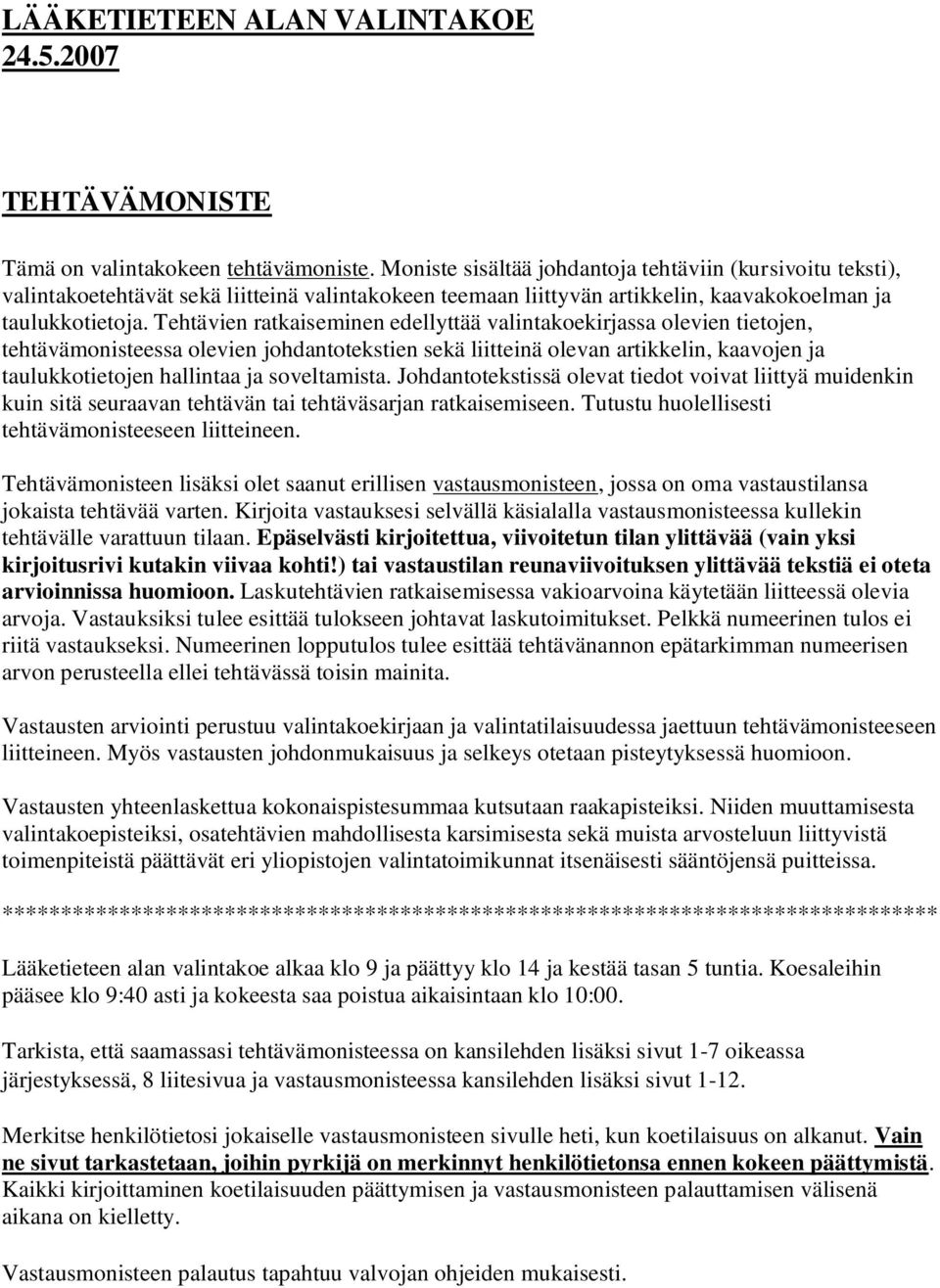 ehtäven ratkaemnen edellyttää valntakoekrjaa oleven tetojen, tehtävämonteea oleven johdantotekten ekä lttenä olevan artkkeln, kaavojen ja talkkotetojen hallntaa ja oveltamta.