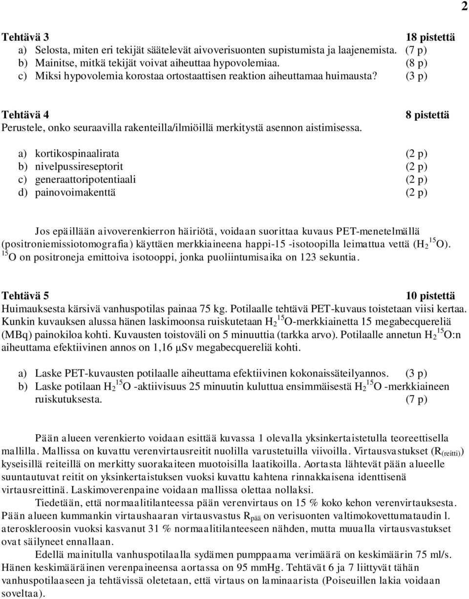 8 tettä a) kortkonaalrata ( ) b) nvelreetort ( ) ) generaattorotentaal ( ) d) anovomakenttä ( ) Jo eällään avoverenkerron härötä, vodaan orttaa kva PE-menetelmällä (otronemotomografa) käyttäen
