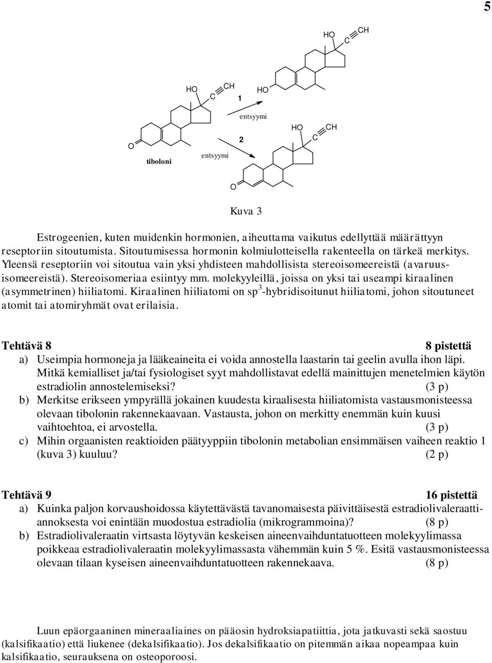 raalnen hlatom on 3 -hybrdotnt hlatom, johon totneet atomt ta atomryhmät ovat erlaa. ehtävä 8 8 tettä a) Uema hormoneja ja lääkeaneta e voda annotella laatarn ta geeln avlla hon lä.