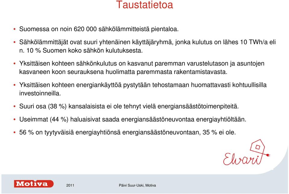 Yksittäisen kohteen sähkönkulutus on kasvanut paremman varustelutason ja asuntojen kasvaneen koon seurauksena huolimatta paremmasta rakentamistavasta.