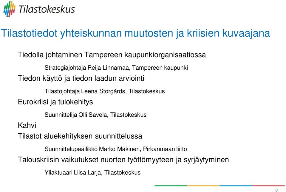 Eurokriisi ja tulokehitys Suunnittelija Olli Savela, Tilastokeskus Kahvi Tilastot aluekehityksen suunnittelussa