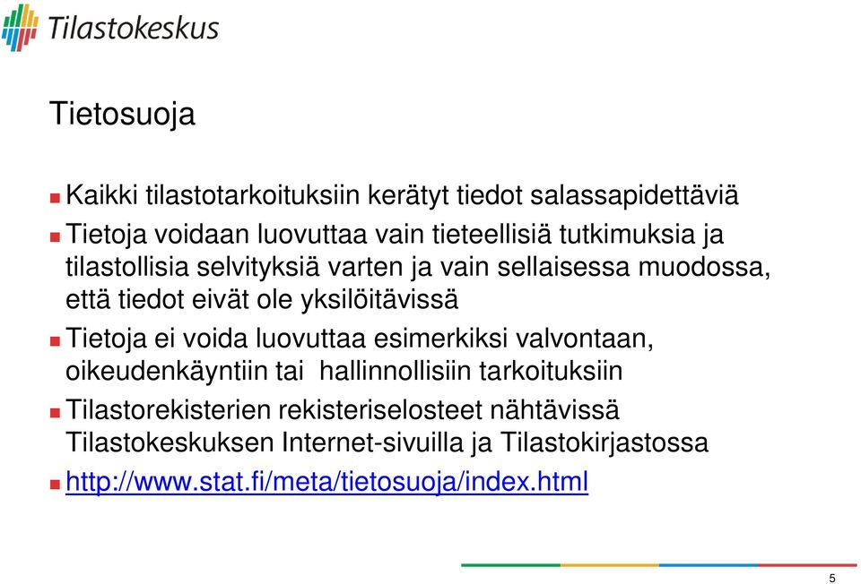 Tietoja ei voida luovuttaa esimerkiksi valvontaan, oikeudenkäyntiin tai hallinnollisiin tarkoituksiin Tilastorekisterien