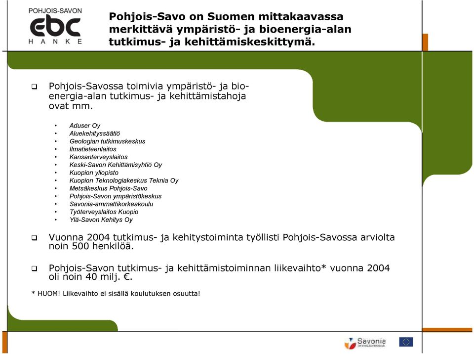 Aduser Oy Aluekehityssäätiö Geologian tutkimuskeskus Ilmatieteenlaitos Kansanterveyslaitos Keski-Savon Kehittämisyhtiö Oy Kuopion yliopisto Kuopion Teknologiakeskus Teknia Oy Metsäkeskus