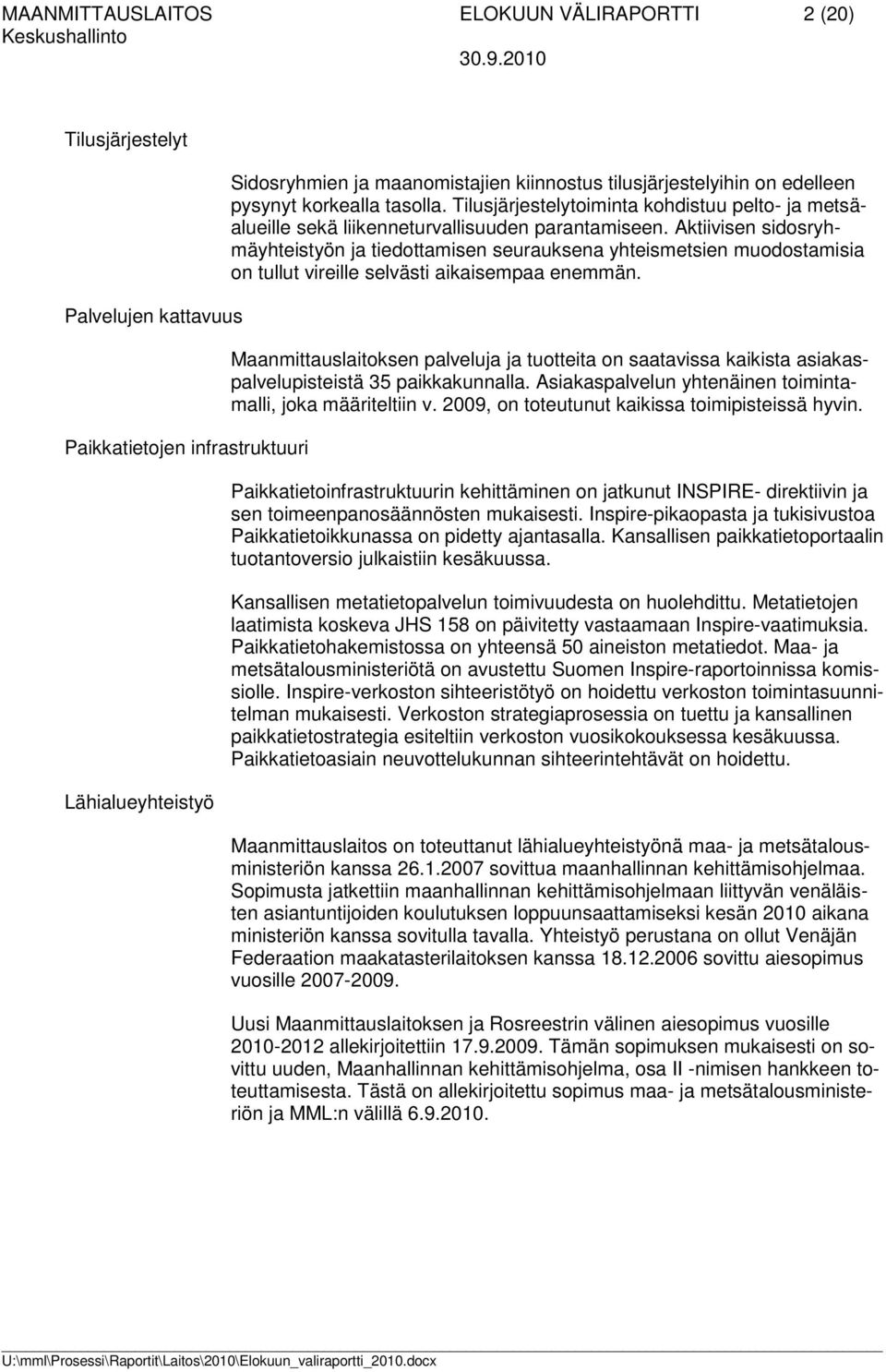 Aktiivisen sidosryhmäyhteistyön ja tiedottamisen seurauksena yhteismetsien muodostamisia on tullut vireille selvästi aikaisempaa enemmän.