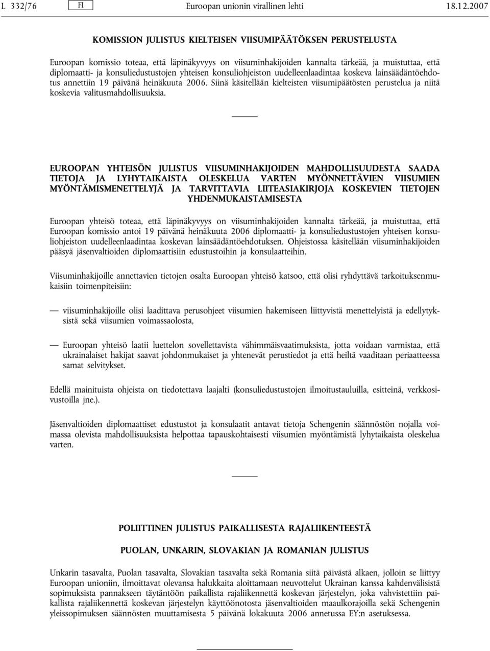 konsuliedustustojen yhteisen konsuliohjeiston uudelleenlaadintaa koskeva lainsäädäntöehdotus annettiin 19 päivänä heinäkuuta 2006.