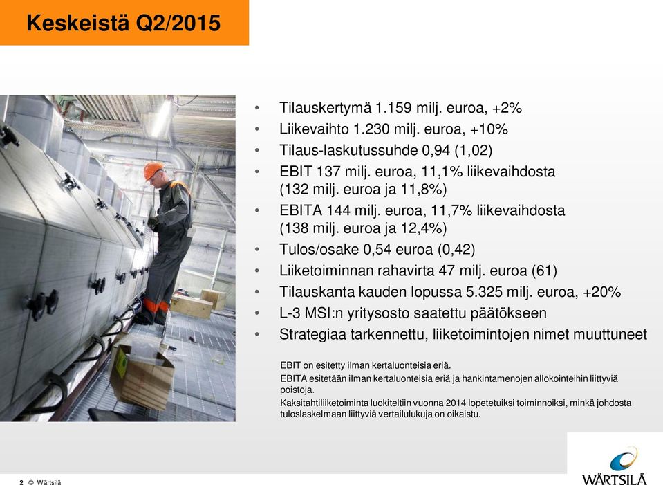 325 milj. euroa, +2% L-3 MSI:n yritysosto saatettu päätökseen Strategiaa tarkennettu, liiketoimintojen nimet muuttuneet EBIT on esitetty ilman kertaluonteisia eriä.