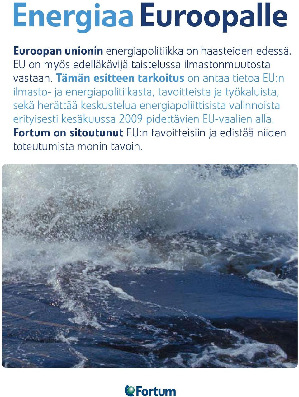 Tämän esitteen tarkoitus on antaa tietoa EU:n ilmasto- ja energiapolitiikasta, tavoitteista ja työkaluista,