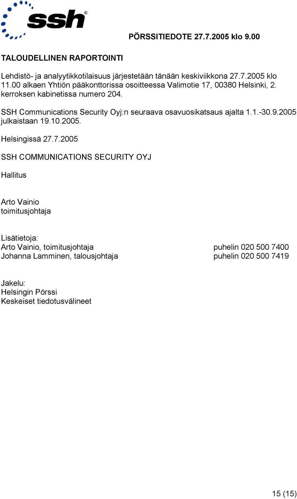 SSH Communications Security Oyj:n seuraava osavuosikatsaus ajalta 1.1.-30.9. julkaistaan 19.10.. Helsingissä 27.