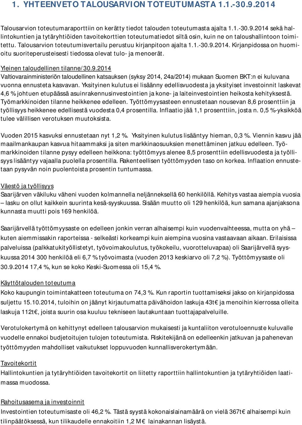 2014. Kirjanpidossa on huomioitu suoriteperusteisesti tiedossa olevat tulo- ja menoerät. Yleinen taloudellinen tilanne/30.9.