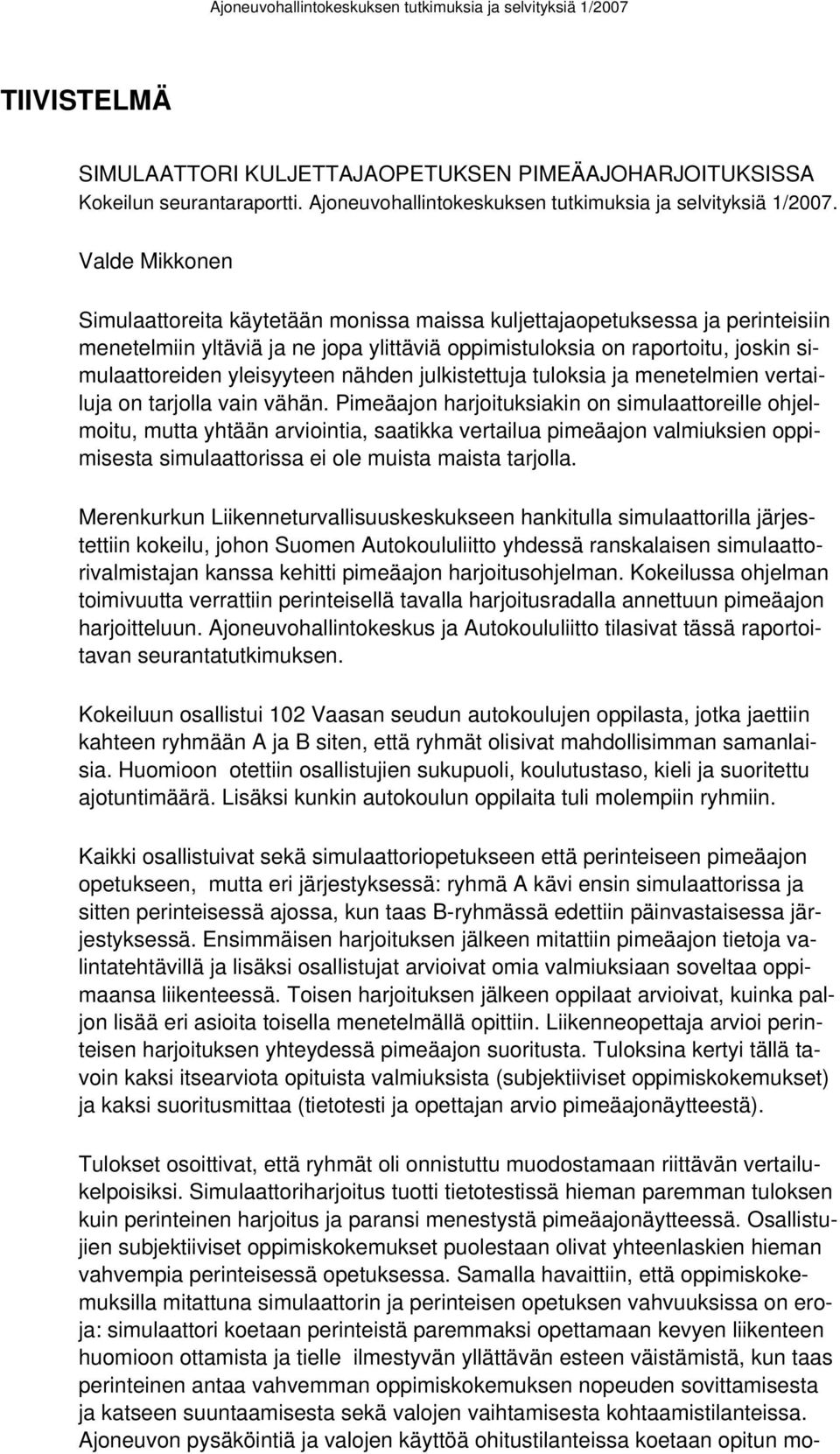 yleisyyteen nähden julkistettuja tuloksia ja menetelmien vertailuja on tarjolla vain vähän.
