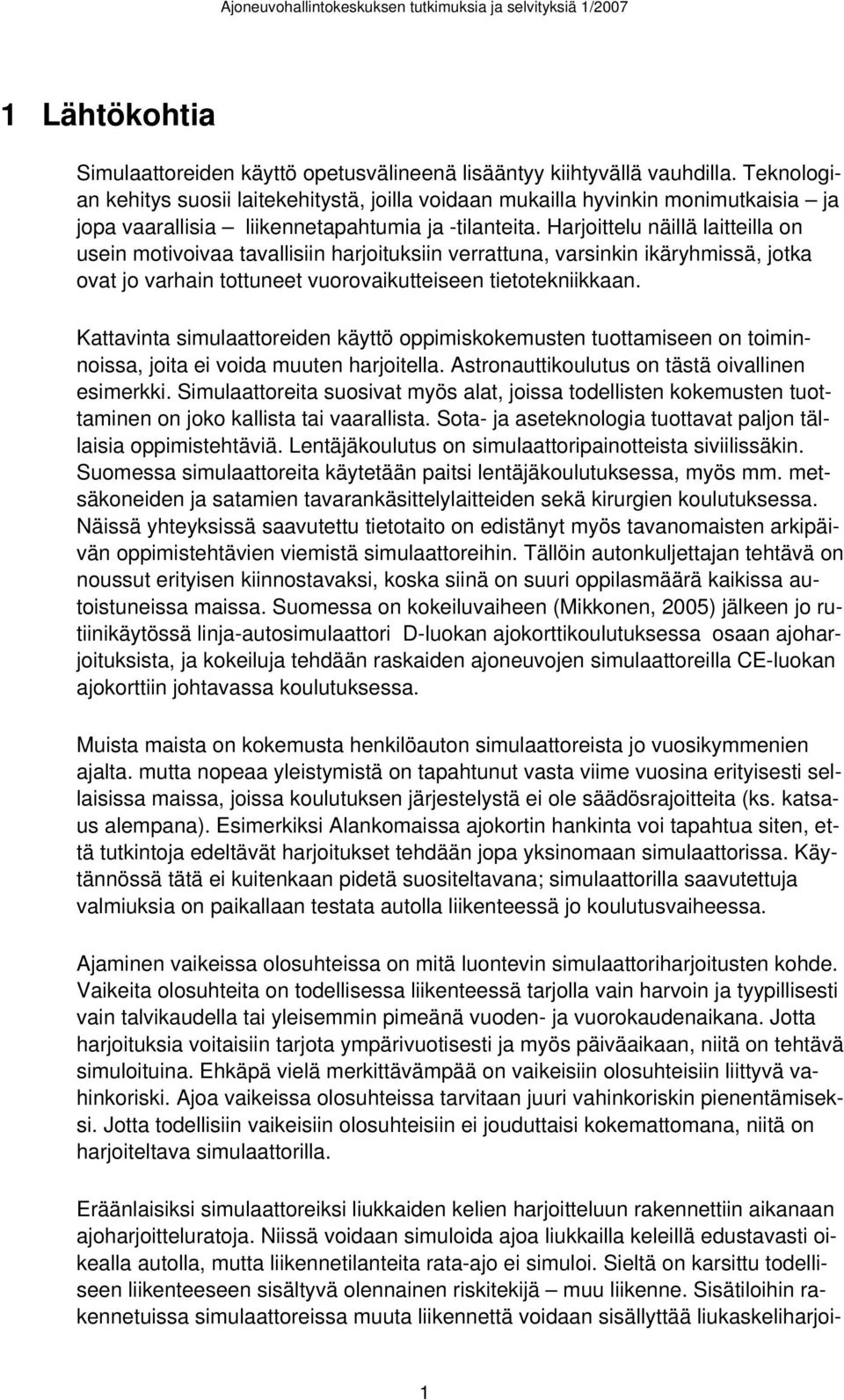 Harjoittelu näillä laitteilla on usein motivoivaa tavallisiin harjoituksiin verrattuna, varsinkin ikäryhmissä, jotka ovat jo varhain tottuneet vuorovaikutteiseen tietotekniikkaan.