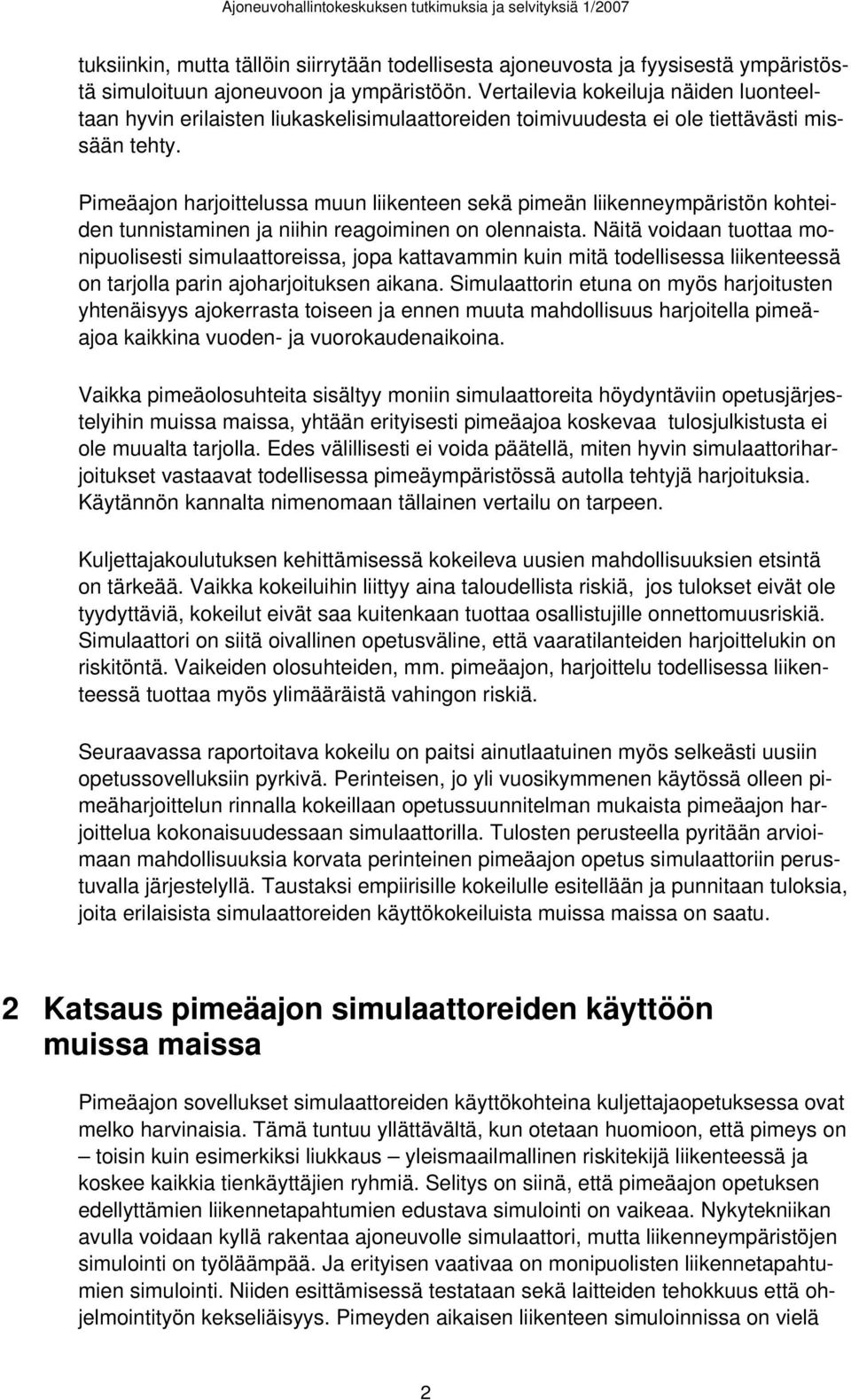 Pimeäajon harjoittelussa muun liikenteen sekä pimeän liikenneympäristön kohteiden tunnistaminen ja niihin reagoiminen on olennaista.