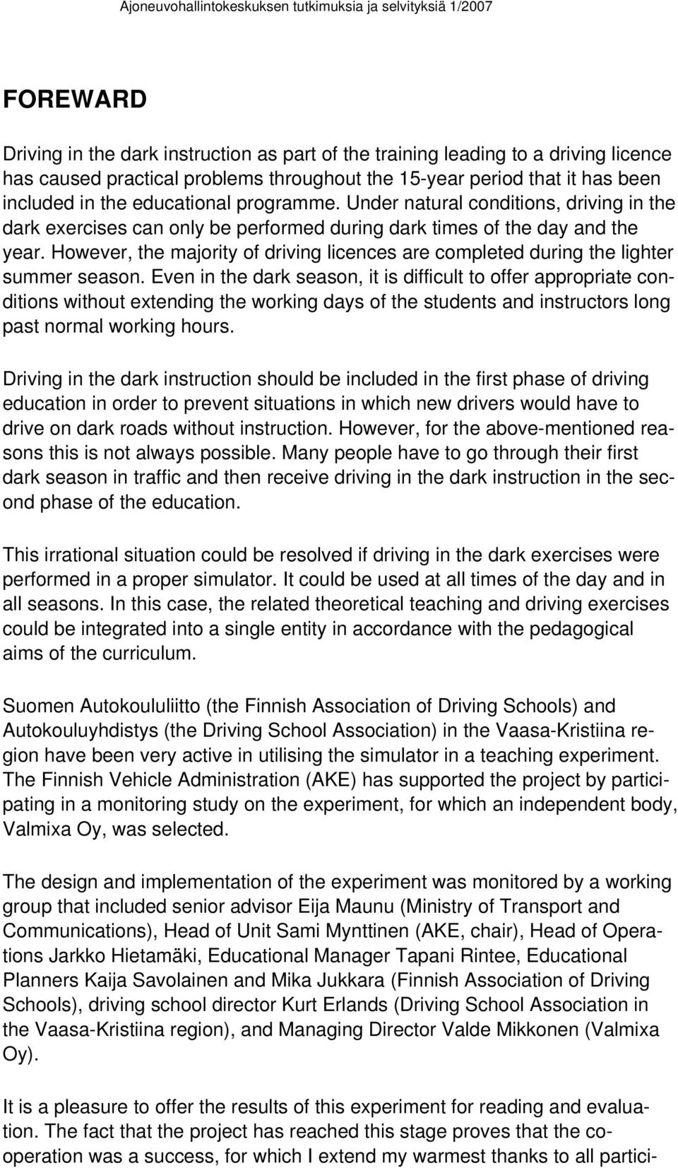 However, the majority of driving licences are completed during the lighter summer season.
