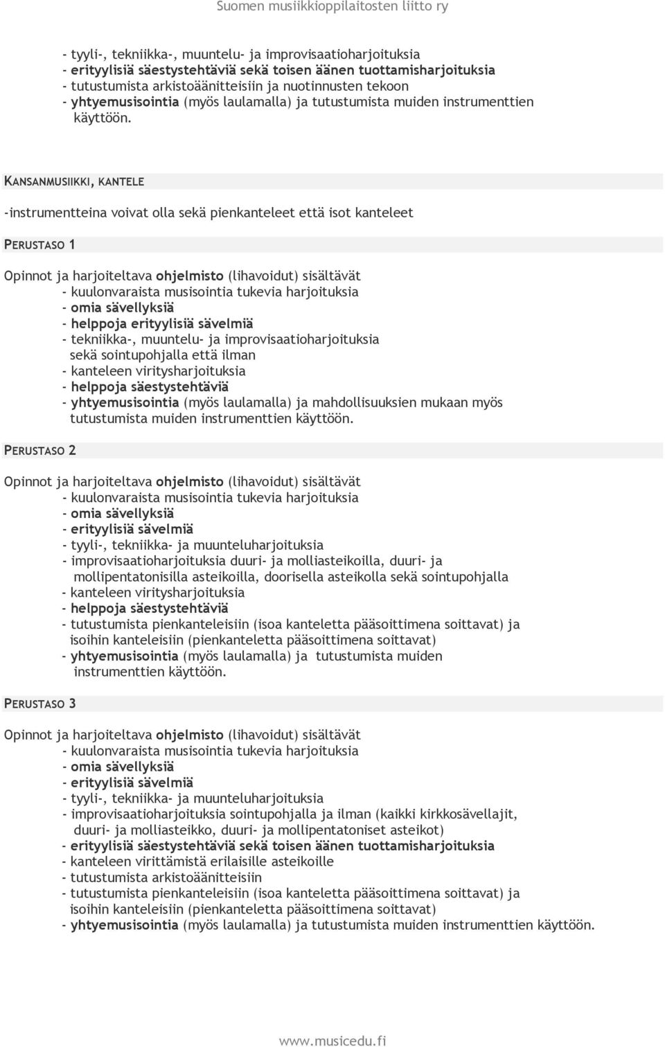 KANSANMUSIIKKI, KANTELE -instrumentteina voivat olla sekä pienkanteleet että isot kanteleet PERUSTASO 1 - helppoja erityylisiä sävelmiä - tekniikka-, muuntelu- ja improvisaatioharjoituksia sekä