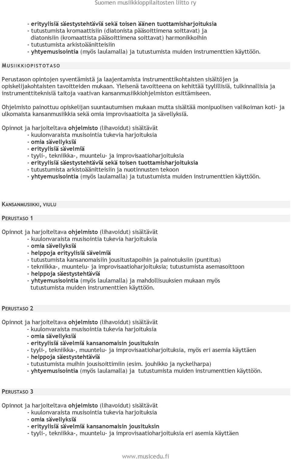 MUSIIKKIOPISTOTASO Perustason opintojen syventämistä ja laajentamista instrumenttikohtaisten sisältöjen ja opiskelijakohtaisten tavoitteiden mukaan.